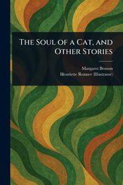 The Soul of a Cat, and Other Stories, Benson Margaret