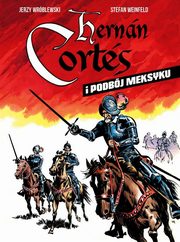 Hernan Cortes i podbj Meksyku, Weinfeld Stefan, Wrblewski Jerzy