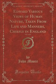 ksiazka tytu: Edward Various Views of Human Nature, Taken From Life and Manners, Chiefly in England, Vol. 2 of 2 (Classic Reprint) autor: Moore John