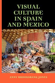 ksiazka tytu: Visual Culture in Spain and Mexico autor: Jones Anny Brooksbank