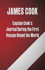 Captain Cook's Journal During the First Voyage Round the World, Cook James