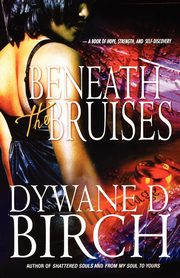 Beneath the Bruises, Birch Dywane D.