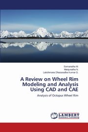 A Review on Wheel Rim Modeling and Analysis Using CAD and Cae, M. Somanatha