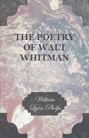 The Poetry of Walt Whitman, Phelps William Lyon