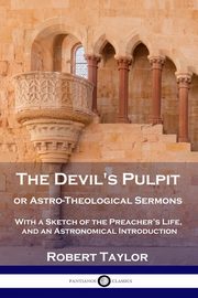 The Devil's Pulpit, or Astro-Theological Sermons, Taylor Robert