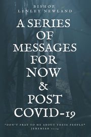 ksiazka tytu: A Series of Messages For Pre and Post Covid-19 autor: Newland Bishop Lenley