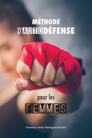 ksiazka tytu: Mthode d'autodfense pour les femmes autor: Francisco Javier Rodrguez Romn