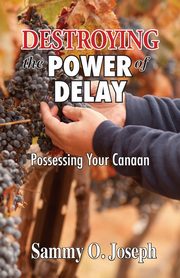 Destroying the Power of Delay, Joseph Sammy O.
