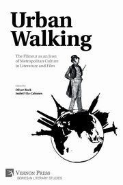 Urban Walking -The Flneur as an Icon of Metropolitan Culture in Literature and Film, 