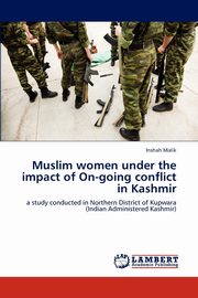 ksiazka tytu: Muslim women under the impact of On-going conflict in Kashmir autor: Malik Inshah