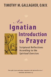 Ignatian Introduction to Prayer, Gallagher Timothy M.