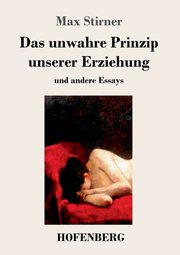 Das unwahre Prinzip unserer Erziehung, Stirner Max