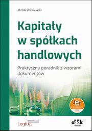 ksiazka tytu: Kapitay w spkach handlowych Praktyczny poradnik z wzorami dokumentw (z suplementem elektronicznym autor: Koralewski Micha