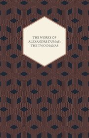 The Works of Alexandre Dumas; The Two Dianas, Dumas Alexandre