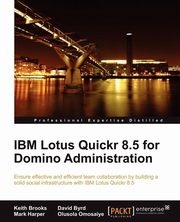 IBM Lotus Quickr 8.5 for Domino Administration, Brooks Keith
