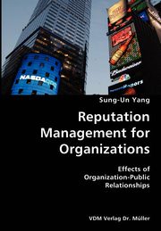 Reputation Management for Organizations- Effects of Organization-Public Relationships, Yang Sung-Un