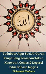 Tadabbur Ayat Suci Al-Quran Penghilang Perasaan Takut, Khawatir, Cemas Dan Depresi Edisi Bahasa Inggris, Vandestra Muhammad
