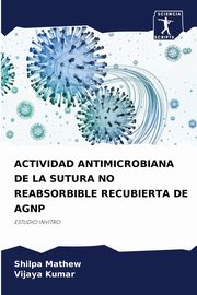 ACTIVIDAD ANTIMICROBIANA DE LA SUTURA NO REABSORBIBLE RECUBIERTA DE AGNP, Mathew Shilpa