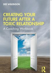 Creating Your Future After a Toxic Relationship, Wilkinson Dee