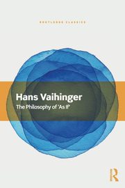 The Philosophy of 'As If', Vaihinger Hans