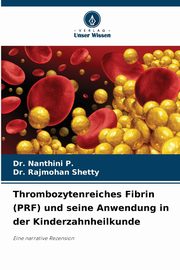 Thrombozytenreiches Fibrin (PRF) und seine Anwendung in der Kinderzahnheilkunde, P. Dr. Nanthini