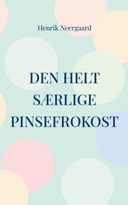 Den helt s?rlige pinsefrokost, Neergaard Henrik