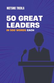 ksiazka tytu: 50 Great Leaders in 500 Words Each autor: Trebla Nietsnie