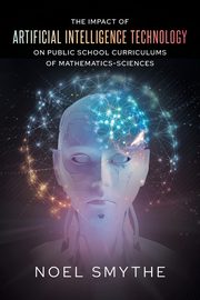 The Impact of Artificial Intelligence Technology on Public School Curriculums of Mathematics-Sciences, Smythe Noel