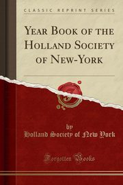 ksiazka tytu: Year Book of the Holland Society of New-York (Classic Reprint) autor: York Holland Society of New