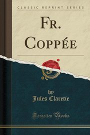 ksiazka tytu: Fr. Coppe (Classic Reprint) autor: Claretie Jules