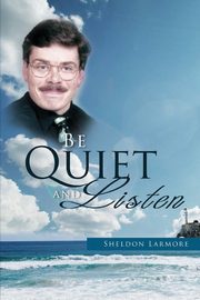 Be Quiet and Listen, Larmore Sheldon