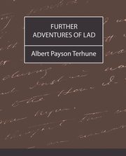 Further Adventures of Lad, Terhune Albert Payson