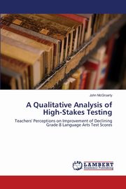 A Qualitative Analysis of High-Stakes Testing, McGroarty John