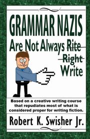Grammar Nazis Are Not Always Rite, Right, Write, Swisher Jr Robert K