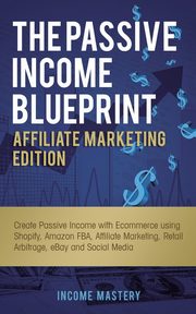 The Passive Income Blueprint Affiliate Marketing Edition, Mastery Income