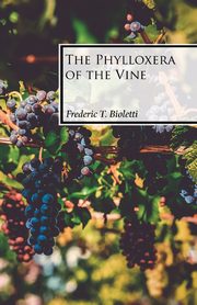 The Phylloxera of the Vine, Bioletti Frederic T.