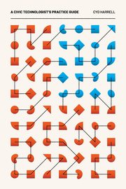 A Civic Technologist's Practice Guide, Harrell Cyd