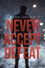 Never Accept Defeat, Lounsbury Michael