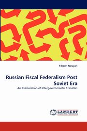 Russian Fiscal Federalism Post Soviet Era, Narayan R. Badri