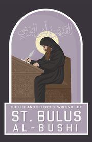 The Life and Selected Writings of St Bulus Al-Bushi, Al-Bushi St Bulus