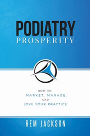 ksiazka tytu: Podiatry Prosperity autor: Jackson Rem