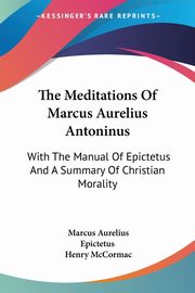 The Meditations Of Marcus Aurelius Antoninus, Aurelius Marcus