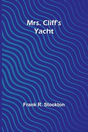Mrs. Cliff's Yacht, Stockton Frank R.