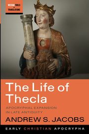 The Life of Thecla, Jacobs Andrew S.