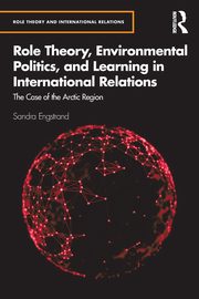 Role Theory, Environmental Politics, and Learning in International Relations, Engstrand Sandra