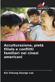 Acculturazione, piet? filiale e conflitti familiari nei cinesi americani, Lee Kin Cheung George