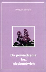 ksiazka tytu: Do powiedzenia bez niedomwie autor: Antoniak Marzena