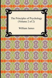 The Principles of Psychology (Volume 2 of 2), James William