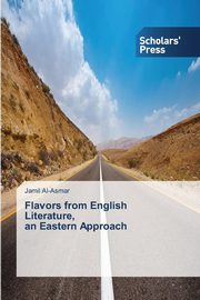 ksiazka tytu: Flavors from English Literature, an Eastern Approach autor: Al-Asmar Jamil