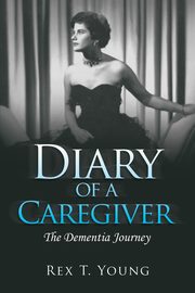 ksiazka tytu: Diary of a Caregiver autor: Young Rex T.